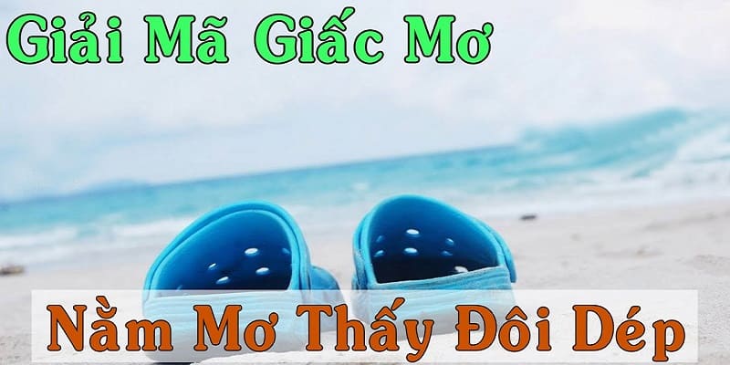 Cùng V9bet giải mã về ý nghĩa của các giấc mộng nhìn thấy đôi dép