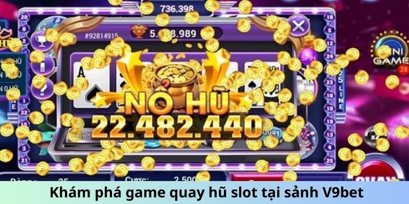 Khám phá game quay hũ slot tại sảnh V9bet