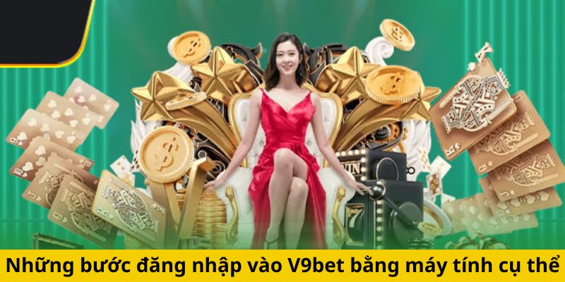 Những bước đăng nhập vào V9bet bằng máy tính cụ thể